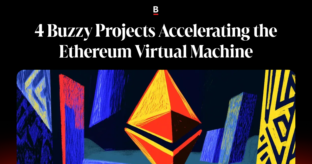4 Buzzy Projects Accelerating the Ethereum Virtual Machine