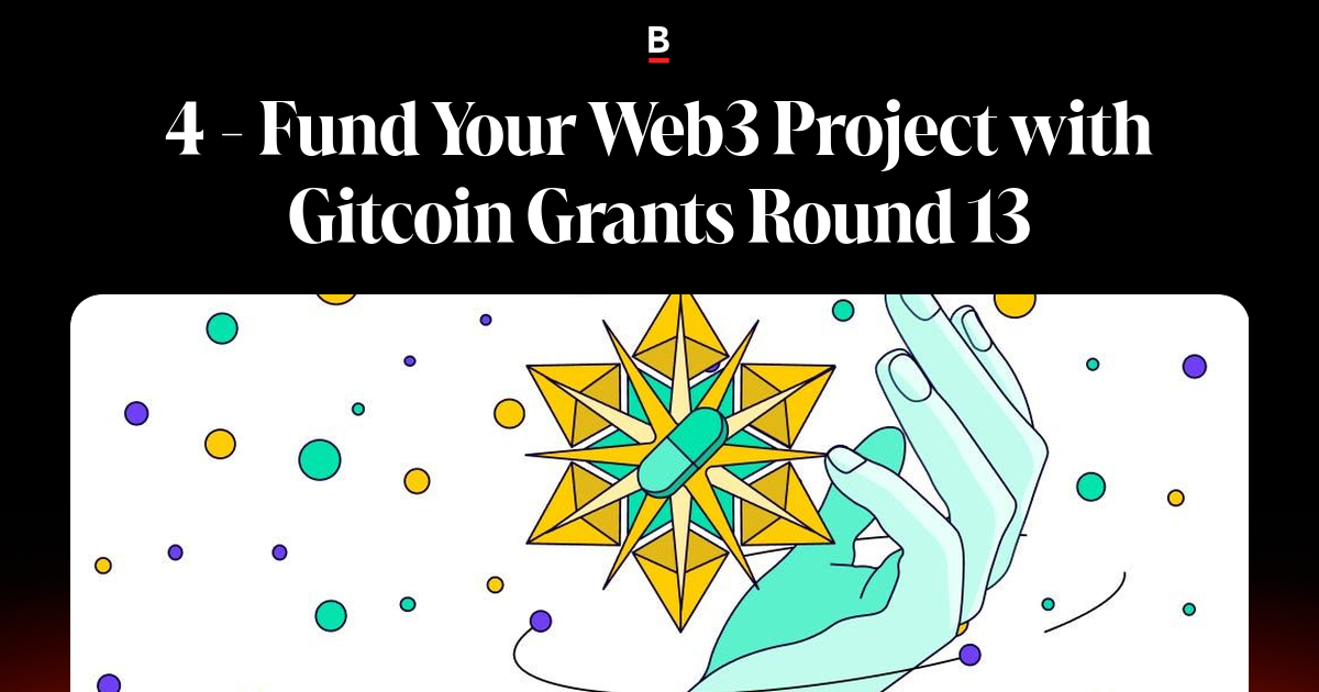 4 - Fund Your Web3 Project with Gitcoin Grants Round 13