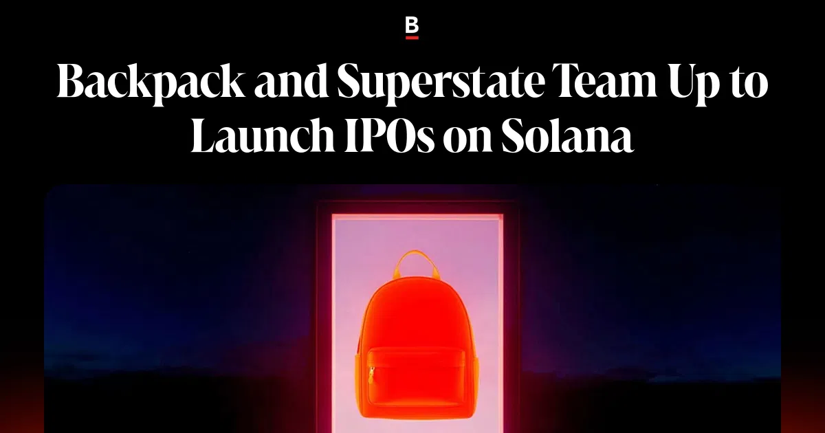 Backpack and Superstate Collaborate to Launch Real Stock IPOs on Solana
