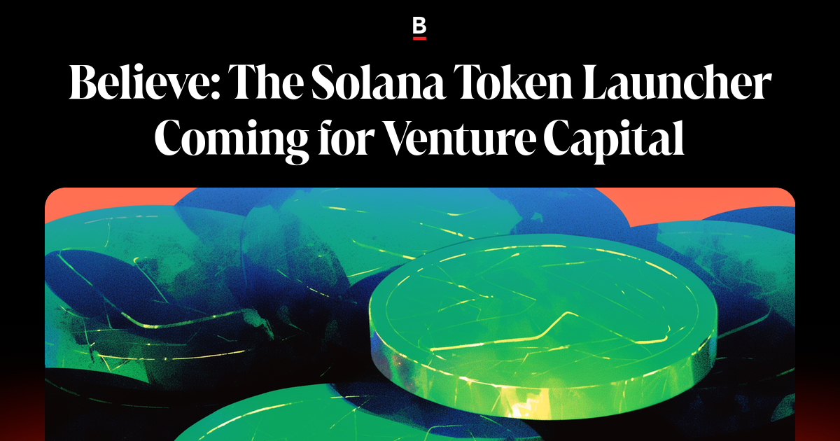 Believe: The Solana Token Launcher Coming for Venture Capital