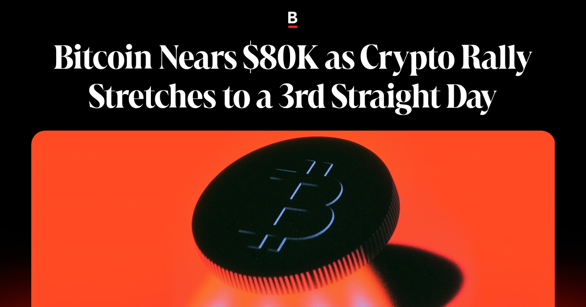Bitcoin Nears $80K as Crypto Rally Stretches to a 3rd Straight Day