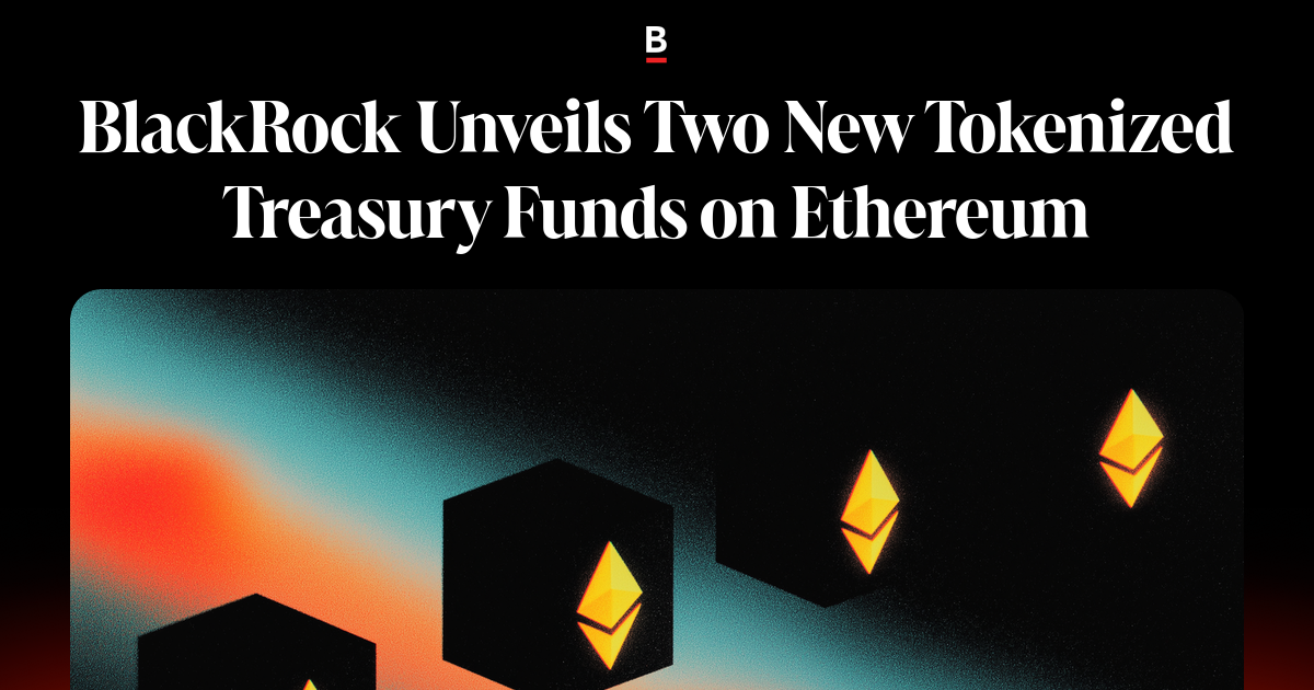 BlackRock Unveils Two New Tokenized Treasury Funds on Ethereum on Bankless