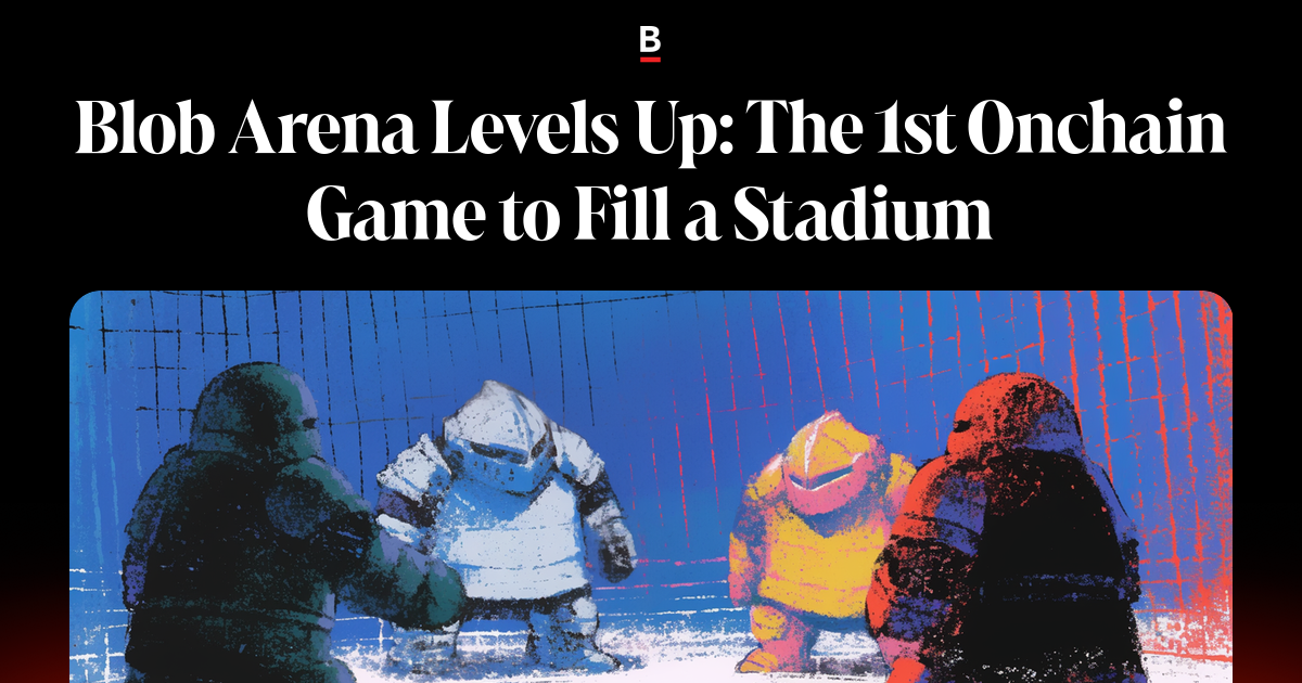 Blob Arena Levels Up: The 1st Onchain Game to Fill a Stadium