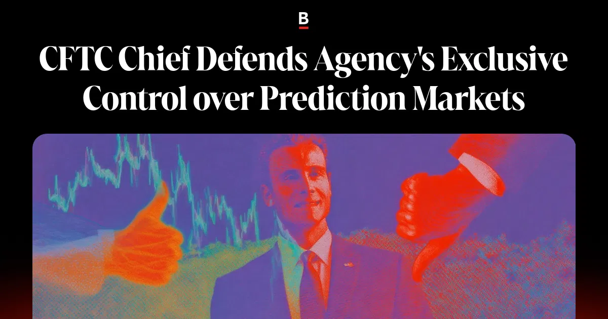 CFTC Chief Defends Agency's Exclusive Control over Prediction Markets