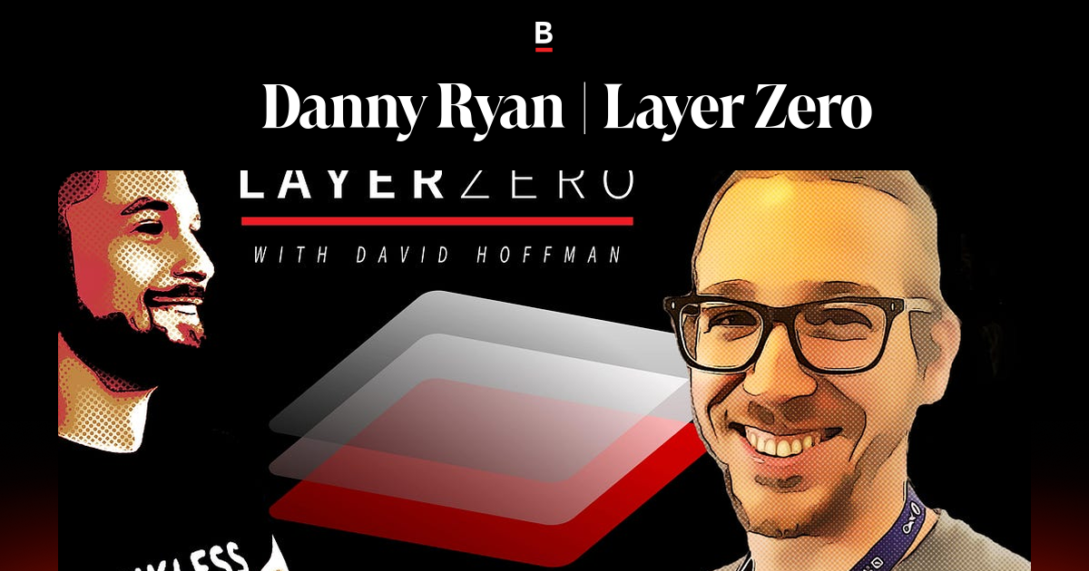 🎙Danny Ryan | Layer Zero