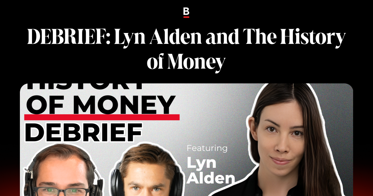 DEBRIEF: Lyn Alden and The History of Money