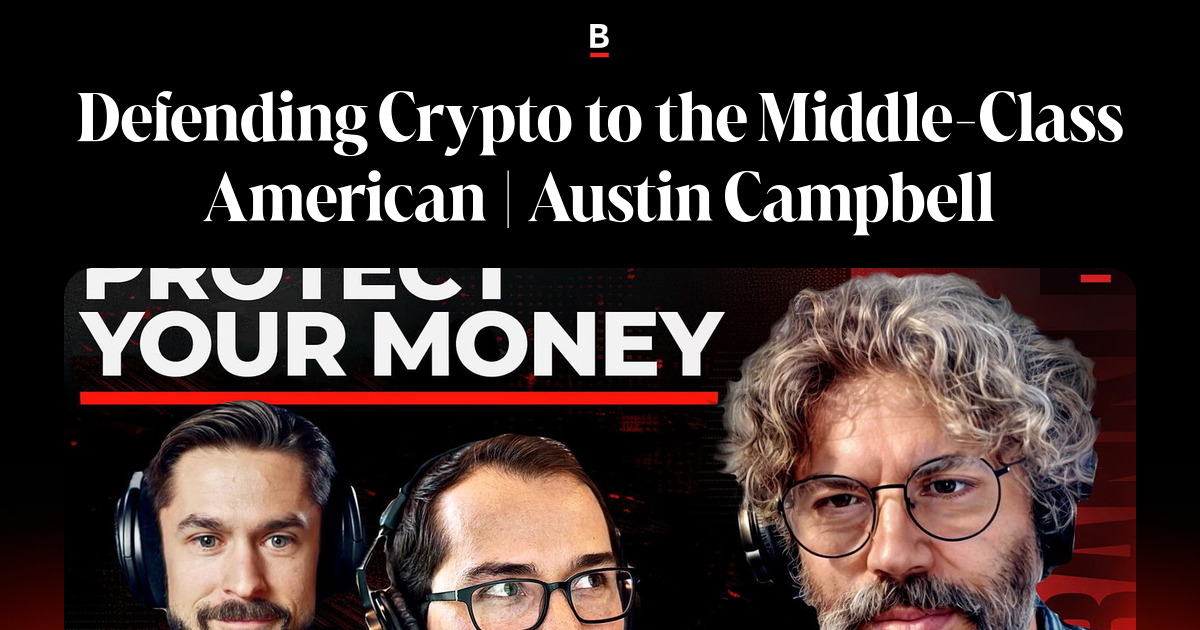 Defending Crypto to the Middle-Class American | Austin Campbell