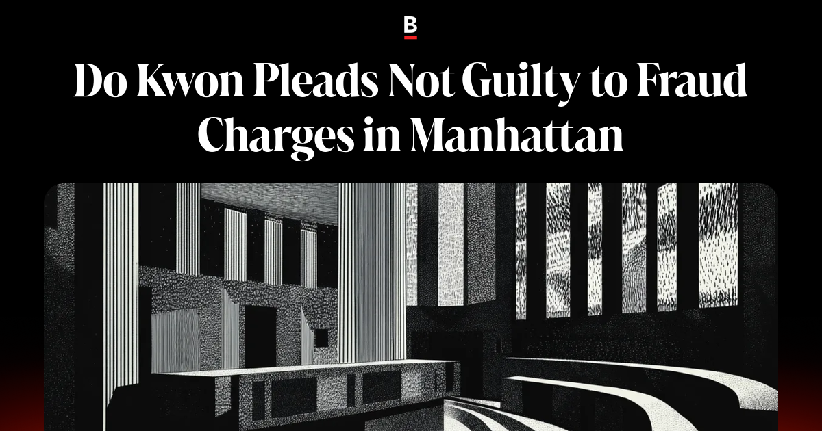 Do Kwon Pleads Not Guilty to Fraud Charges in Manhattan