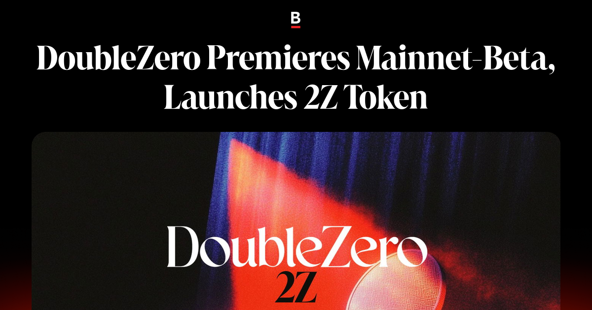 DoubleZero Premieres Mainnet-Beta, Launches 2Z Token