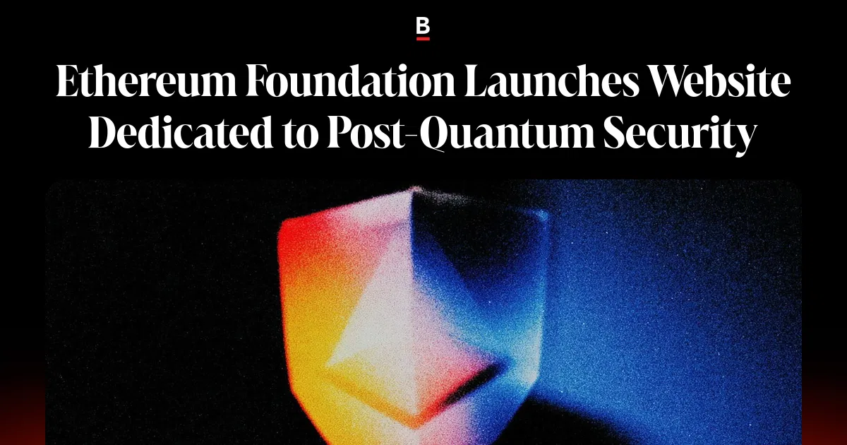Ethereum Foundation Launches Website Dedicated to Post-Quantum Security