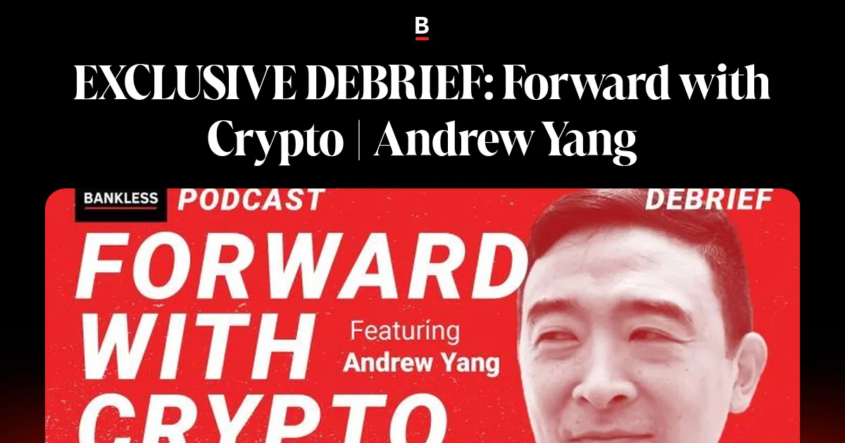 EXCLUSIVE DEBRIEF: Forward with Crypto | Andrew Yang | Bankless