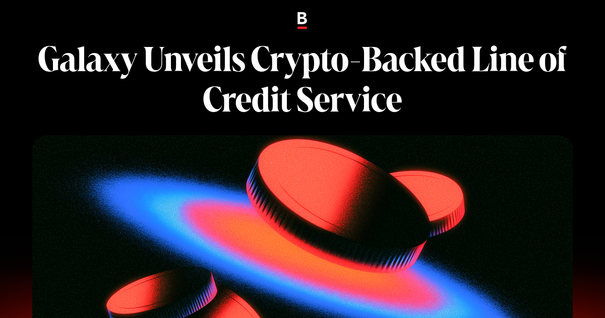 Galaxy Unveils Crypto-Backed Line of Credit Service