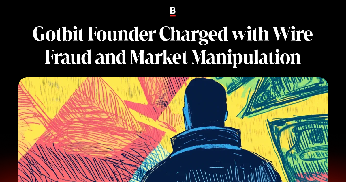 Gotbit Founder Charged with Wire Fraud and Market Manipulation