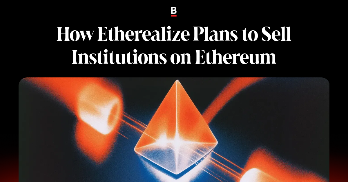 How Etherealize Plans to Sell Institutions on Ethereum