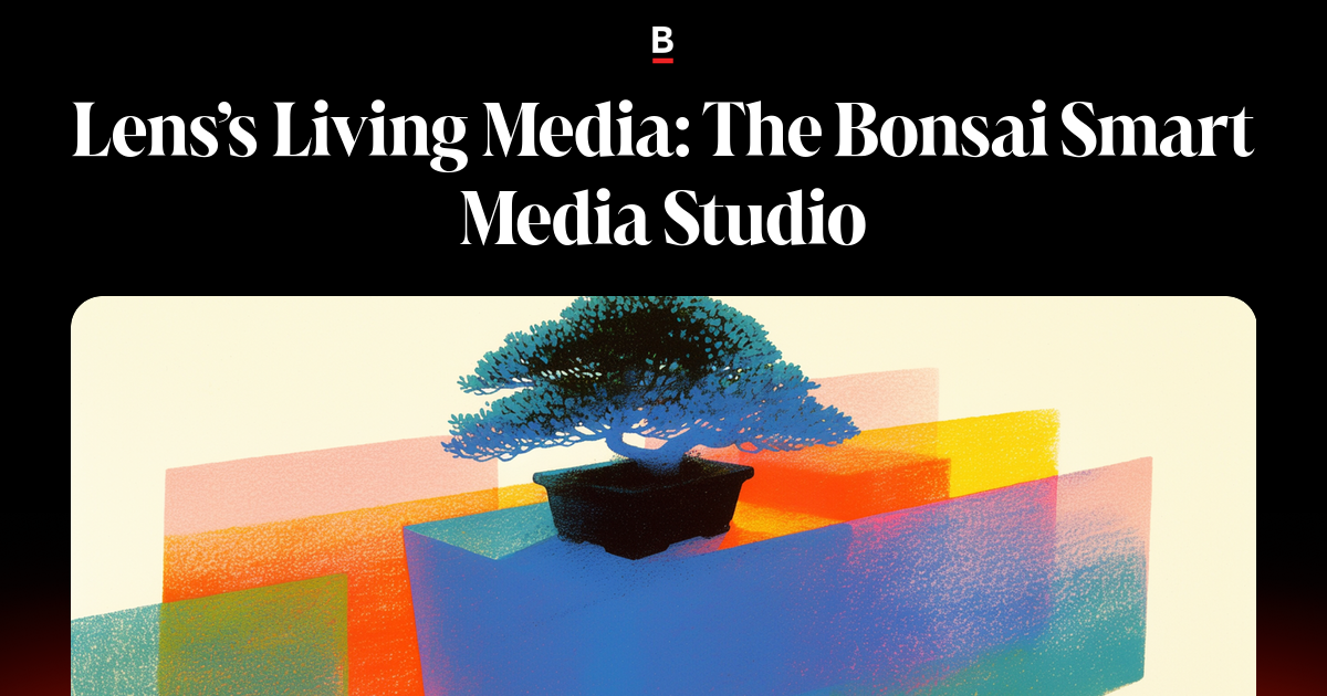 Lens’s Living Media: The Bonsai Smart Media Studio