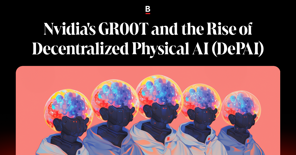 Nvidia's GR00T and the Rise of Decentralized Physical AI (DePAI)