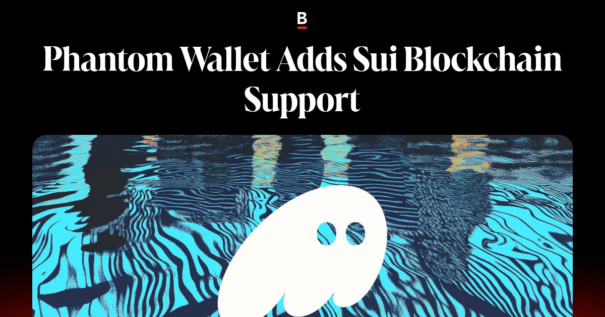 Phantom Wallet Adds Sui Blockchain Support | Bankless
