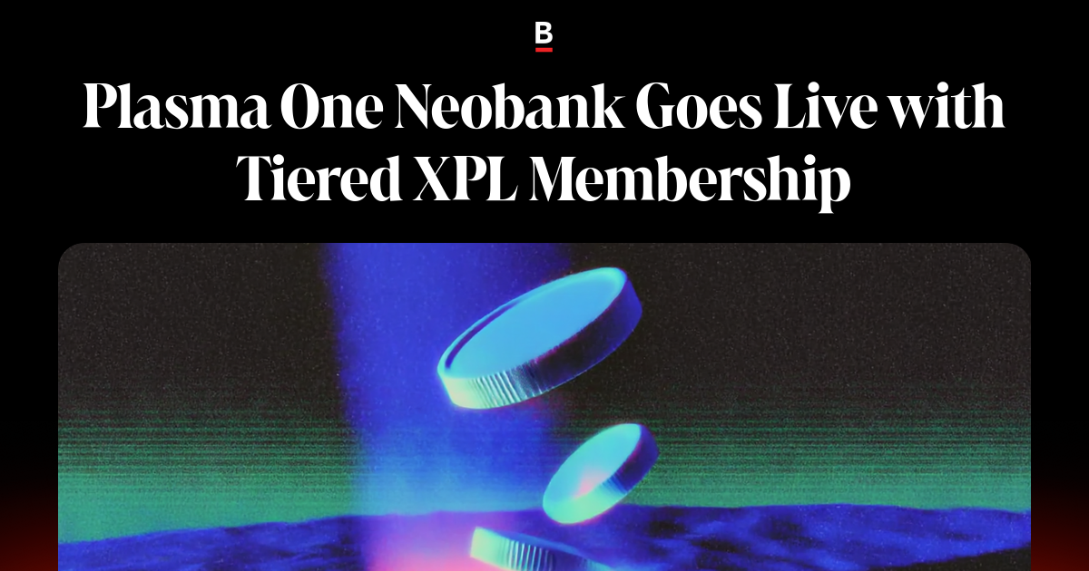 Plasma One Neobank Goes Live with Tiered XPL Membership