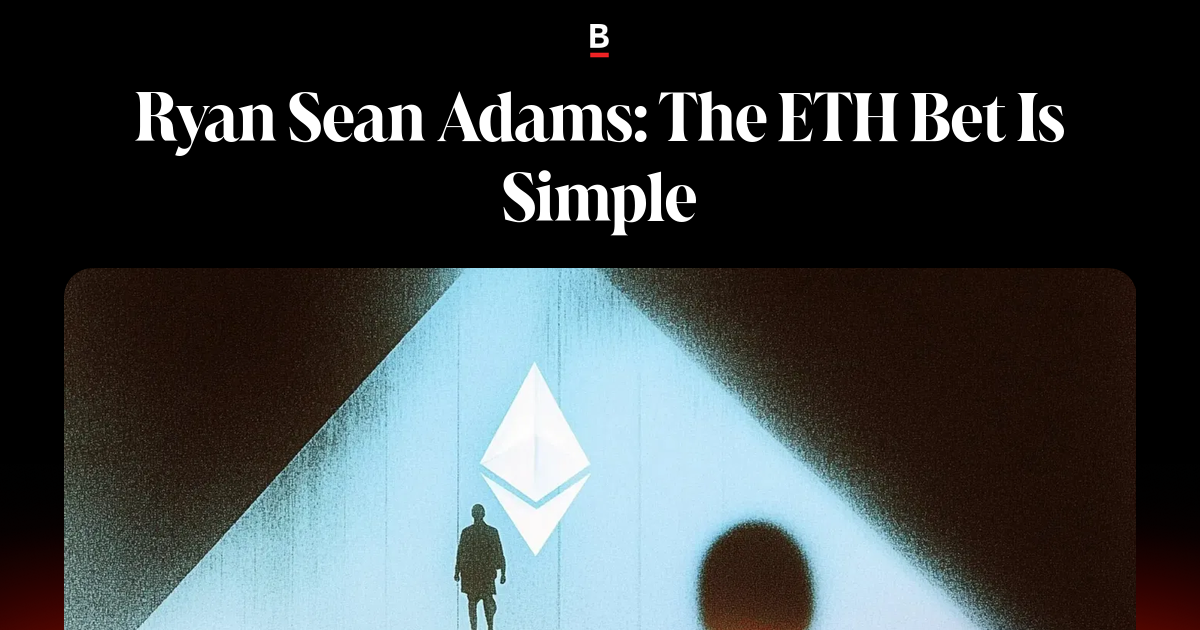 Sean Adams Ryan Sean Adams: The ETH Bet Is Simple