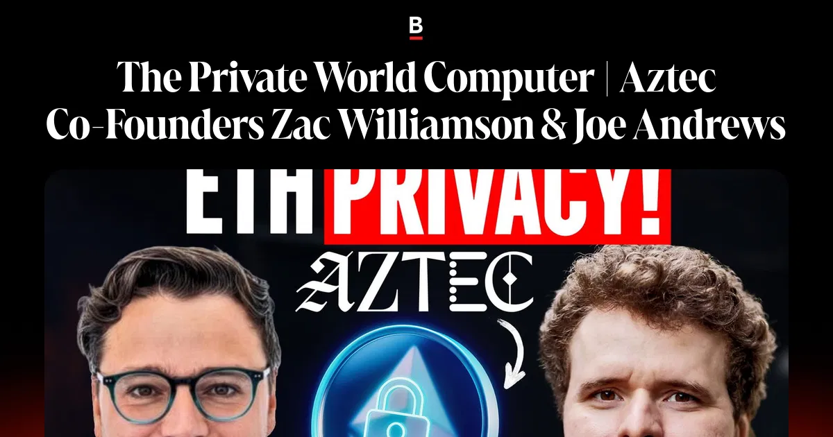 The Private World Computer | Aztec Co-Founders Zac Williamson & Joe Andrews