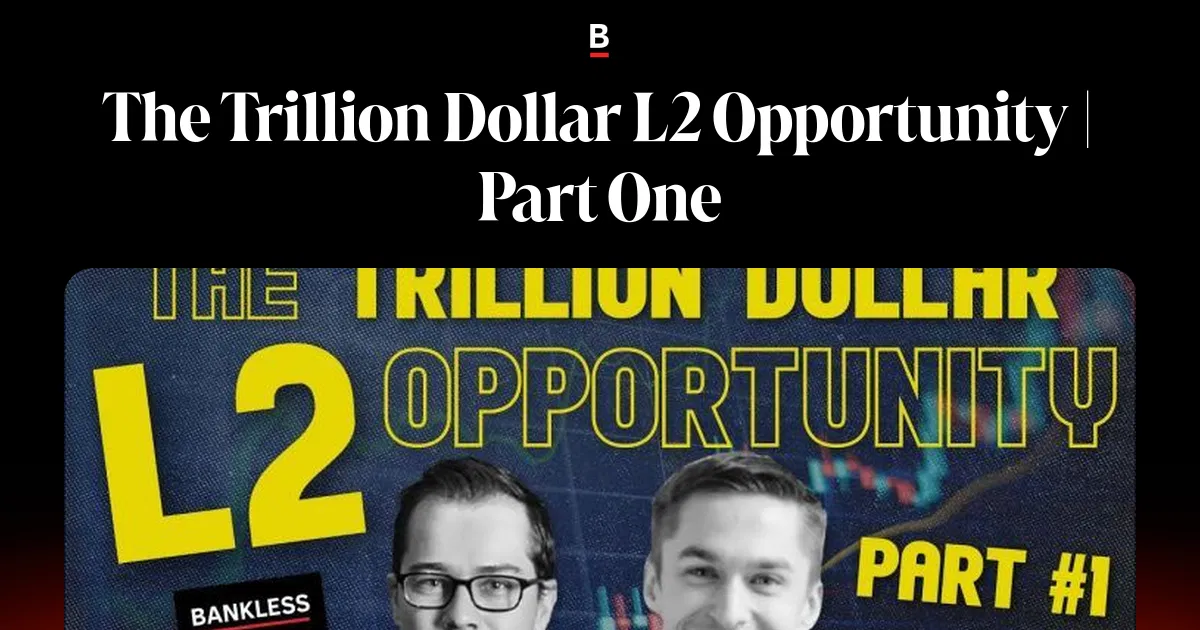 The Trillion Dollar L2 Opportunity | Part One