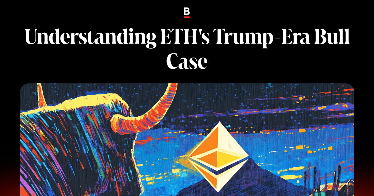 Understanding ETH's Trump-Era Bull Case