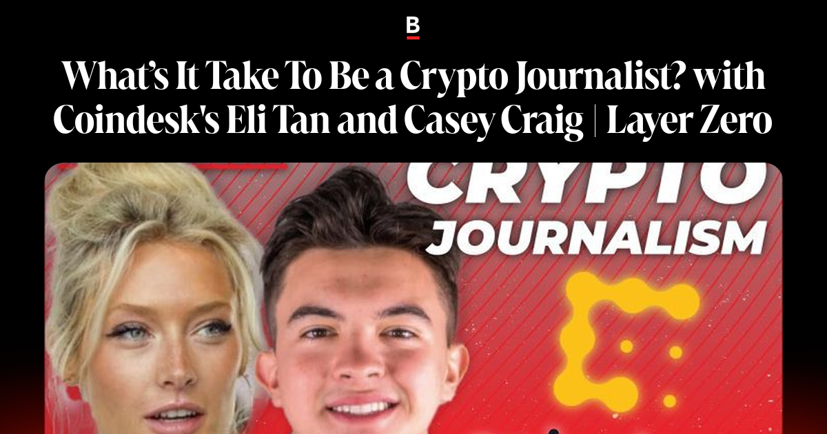 What’s It Take To Be a Crypto Journalist? with Coindesk's Eli Tan and ...