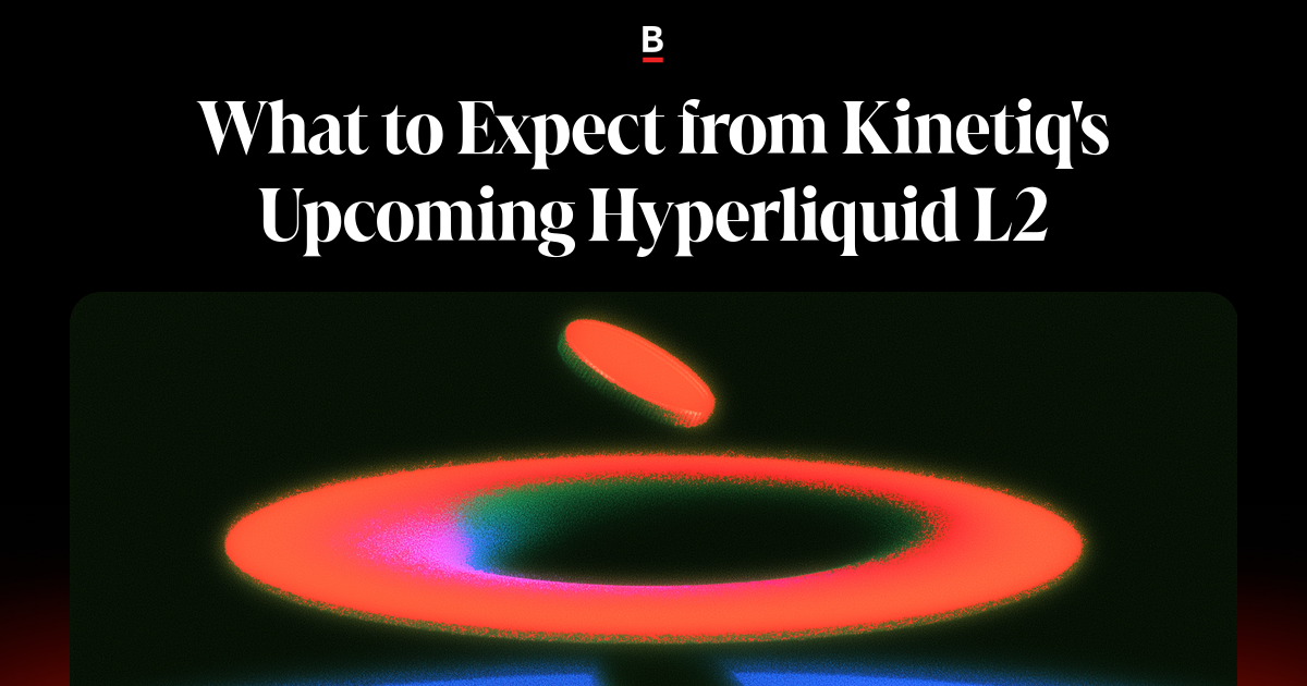 What to Expect from Kinetiq's Upcoming Hyperliquid L2