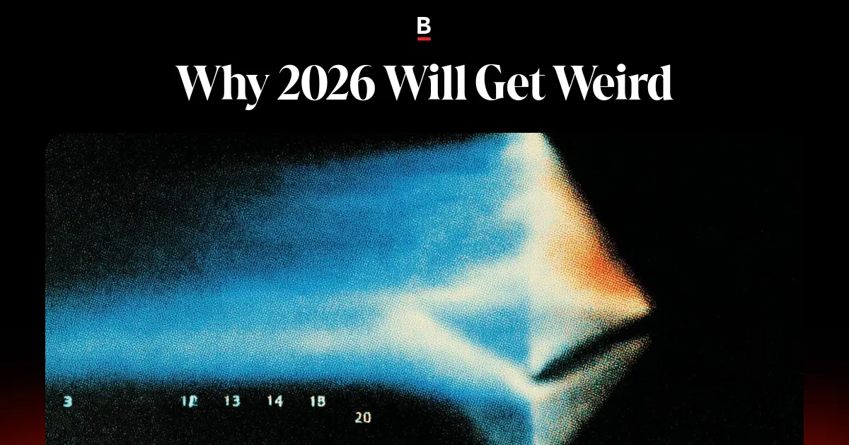 Why 2026 Will Get Weird