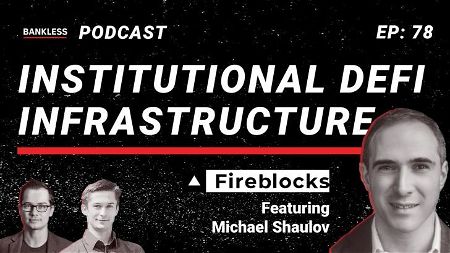 🎙 78 - Institutional DeFi Infrastructure | Fireblocks' Michael Shaulov