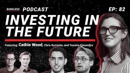 🎙 82 - Investing in the Future | Cathie Wood, Chris Burniske, Yassine Elmandjra