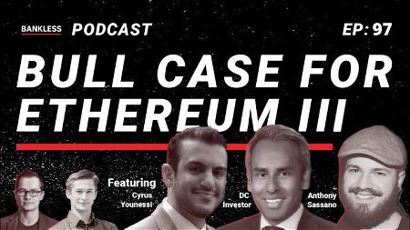 🎙 97 - The Bull Case For ETH III | Anthony Sassano, DC Investor, Cyrus Younessi