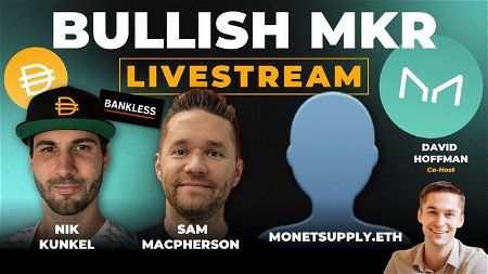 📺 The Bullish Case for MKR | Sam MacPherson, Niklas Kunkel & monetsupply.eth