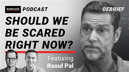 Debrief - Raoul Pal | Should We Be Scared Right Now?
