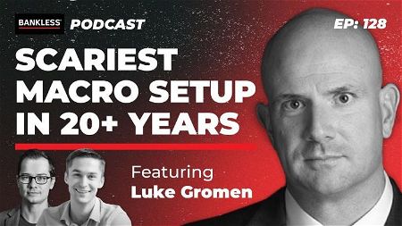 128 - Scariest Macro Setup In 20+ Years | Luke Gromen
