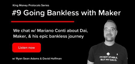 #9 - Going Bankless w/ Maker & Mariano Conti