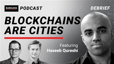 DEBRIEF - Blockchains are Cities | Haseeb Qureshi
