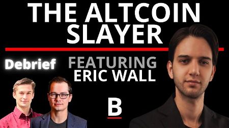 EXCLUSIVE: Debrief | The Altcoin Slayer | Eric Wall