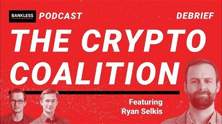 EXCLUSIVE DEBRIEF: The Crypto Coalition | Ryan Selkis