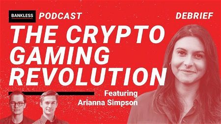EXCLUSIVE DEBRIEF: The Crypto Gaming Revolution | Arianna Simpson
