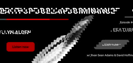 48 - Death of Dollar Dominance | Lyn Alden