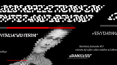 51 - 2020 Reflections on Crypto and Beyond | Vitalik Buterin