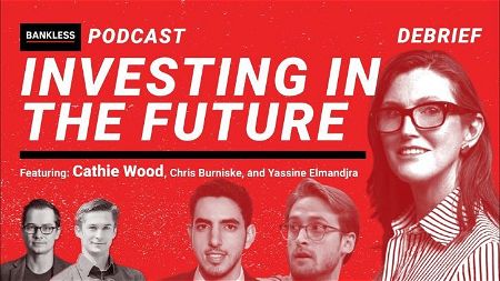 EXCLUSIVE DEBRIEF: Investing in the Future | Cathie Wood, Chris Burniske, Yassine Elmandjra