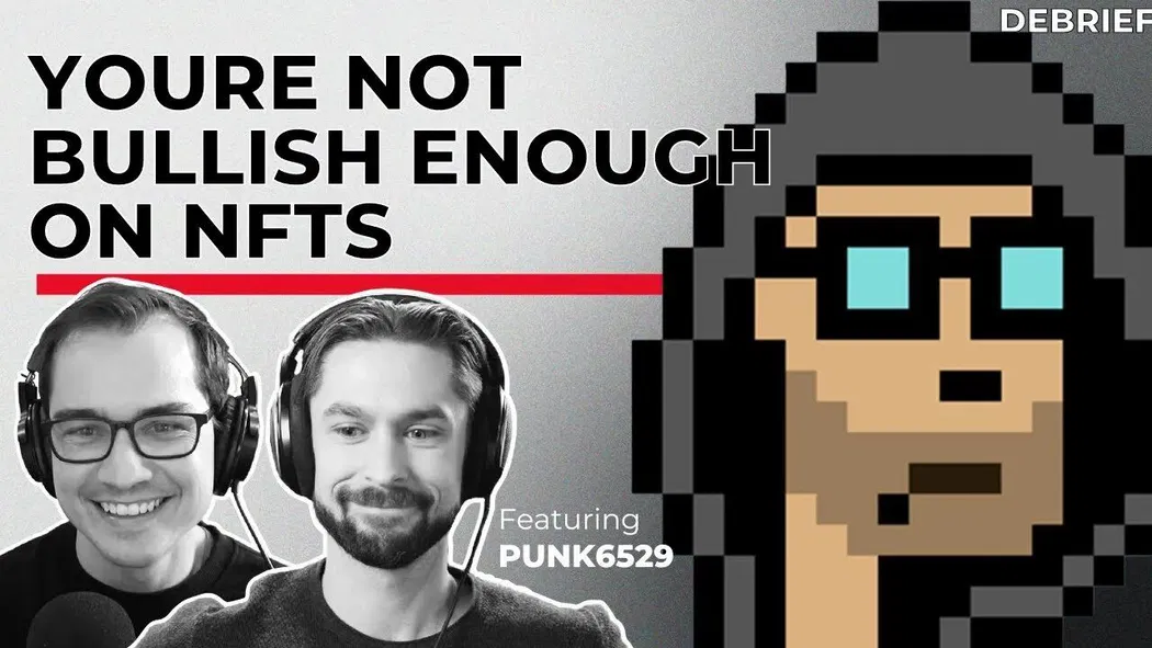 DEBRIEF - You're Not Bullish Enough on NFTs