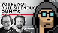 DEBRIEF - You're Not Bullish Enough on NFTs