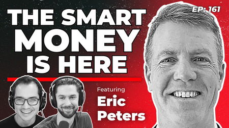 161 - The Smart Money is Here with Eric Peters